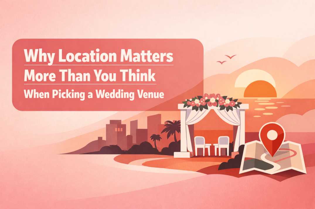 Why Location Matters More Than You Think When Picking a Wedding Venue
